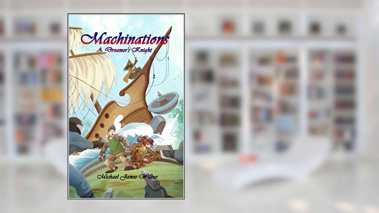 Machinations (A Dreamer's Knight Book 2), written by Michael Wilbur