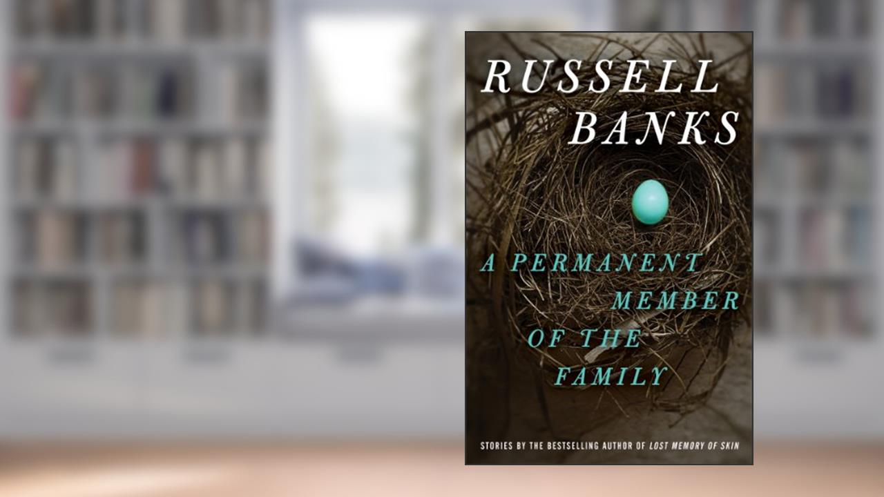 A Permanent Member of the Family, written by Russell Banks