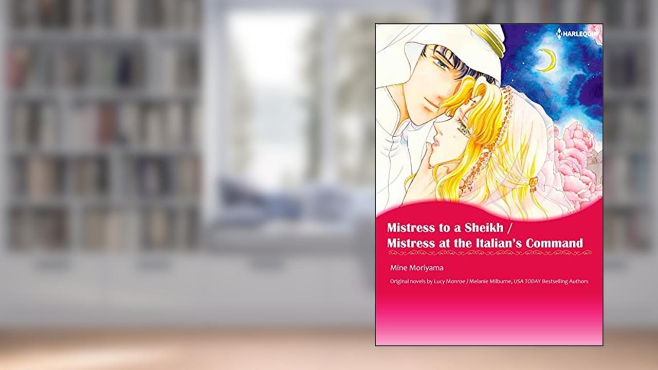 Mistress to a Sheikh / Mistress At The Italian's Command: Harlequin comics, written by Lucy Monroe; Melanie Milburne