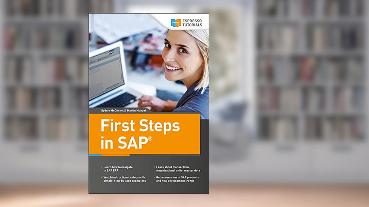 First Steps in SAP: A beginner's guide to SAP, written by Sydnie McConnell; Martin Munzel
