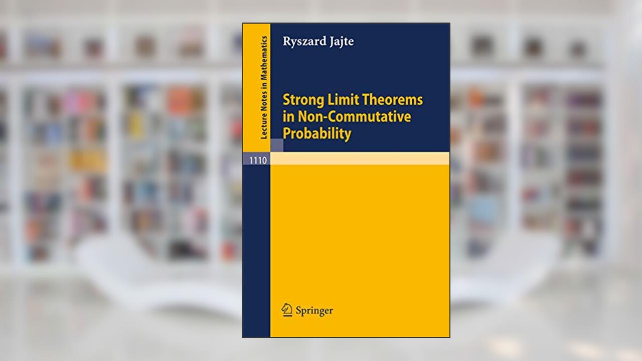Strong Limit Theorems in Non-Commutative Probability (Lecture Notes in Mathematics, 1110), written by R. Jajte