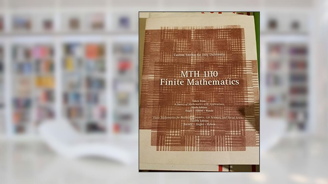 Finite Mathematics Custom Edition for Troy University MTH 1110 (Access Code Included), written by Abbott Rundle Angel; Ziegler Byleen Barnett
