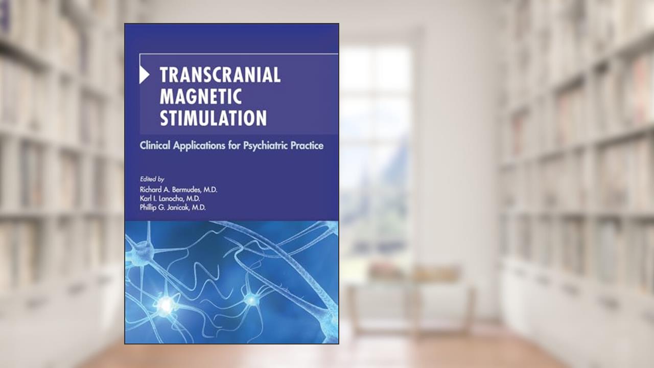 Transcranial Magnetic Stimulation: Clinical Applications for Psychiatric Practice, written by Richard A. Bermudes; Karl Lanocha; Philip G. Janicak