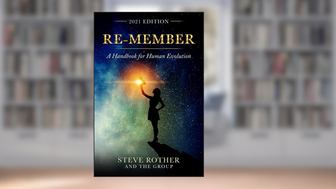 Re-member: A Handbook for Human Evolution 2021 Edition, written by Steve Rother