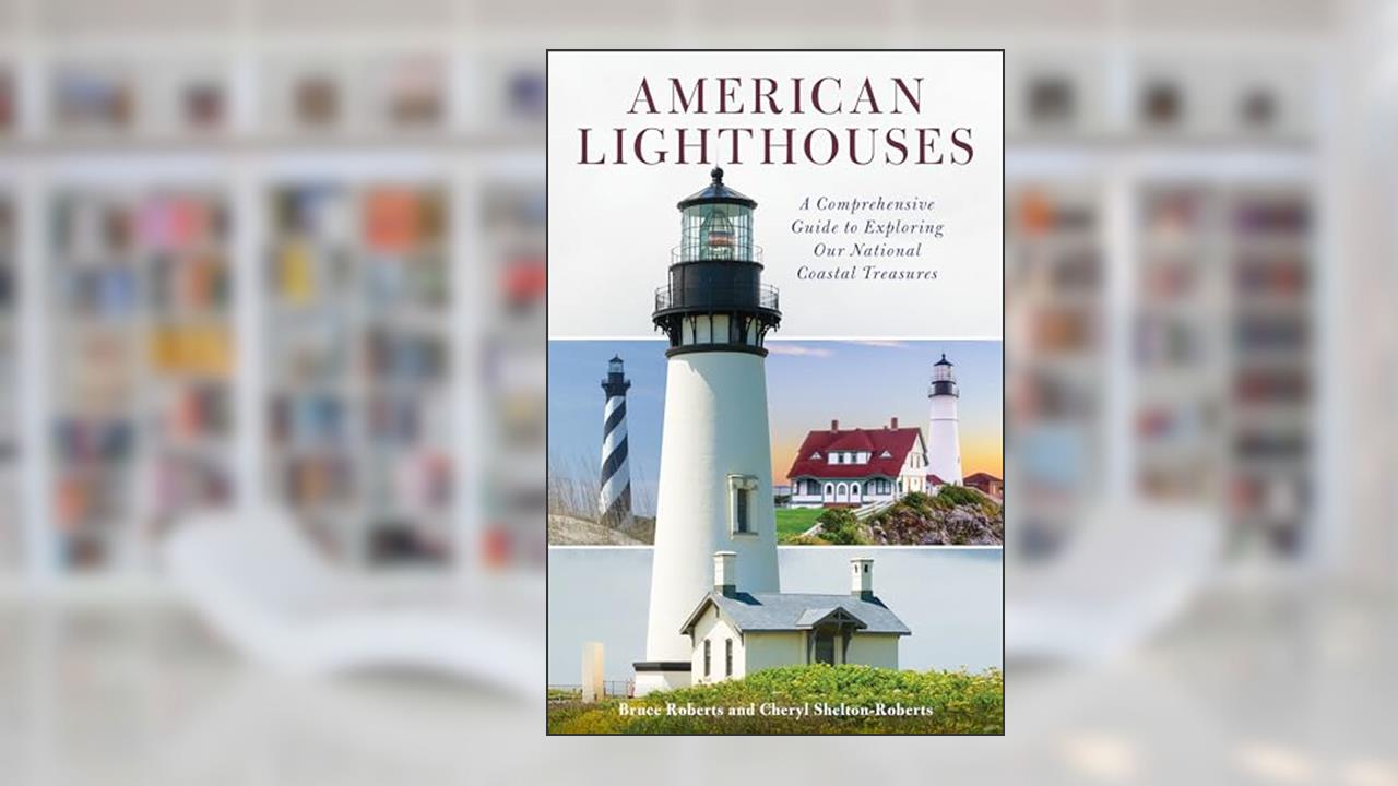 American Lighthouses: A Comprehensive Guide To Exploring Our National Coastal Treasures, written by Bruce Roberts; Cheryl Shelton-Roberts