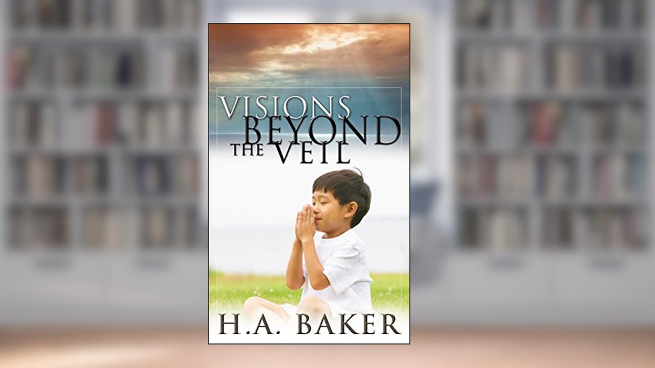 Visions Beyond the Veil, written by H. A. Baker