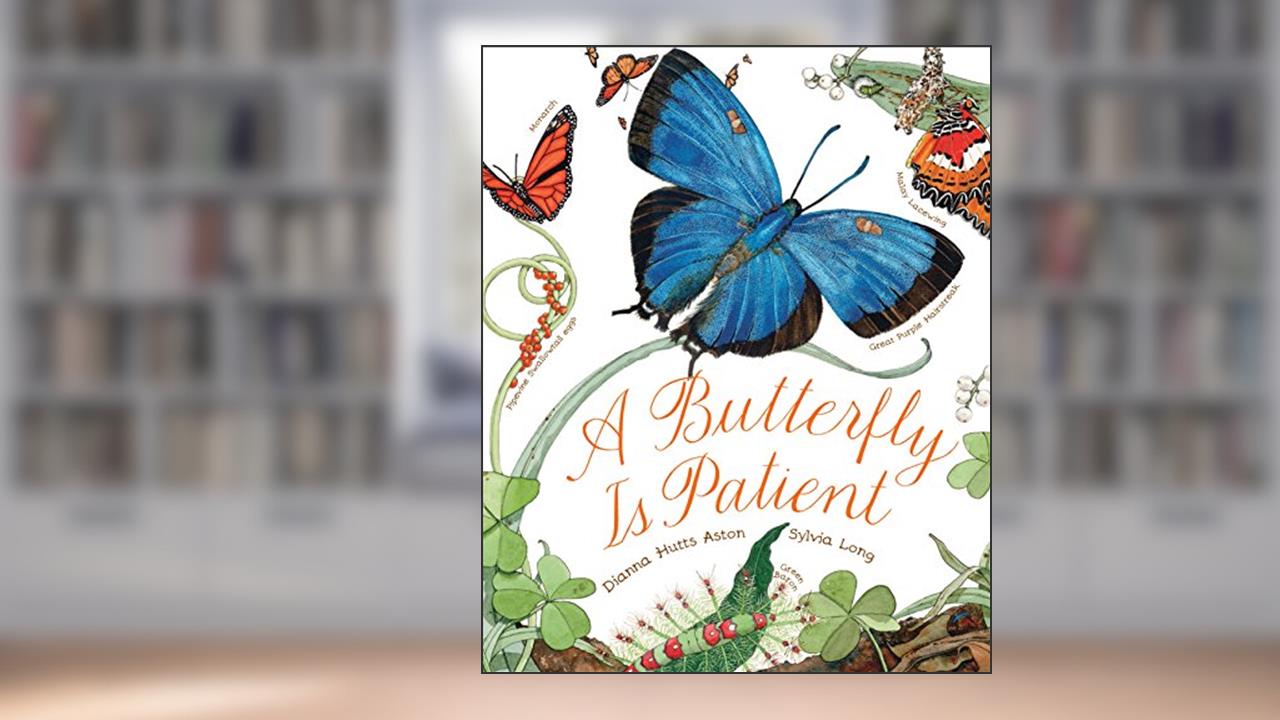 A Butterfly Is Patient: (Nature Books for Kids, Children's Books Ages 3-5, Award Winning Children's Books) (Sylvia Long), written by Dianna Hutts Aston