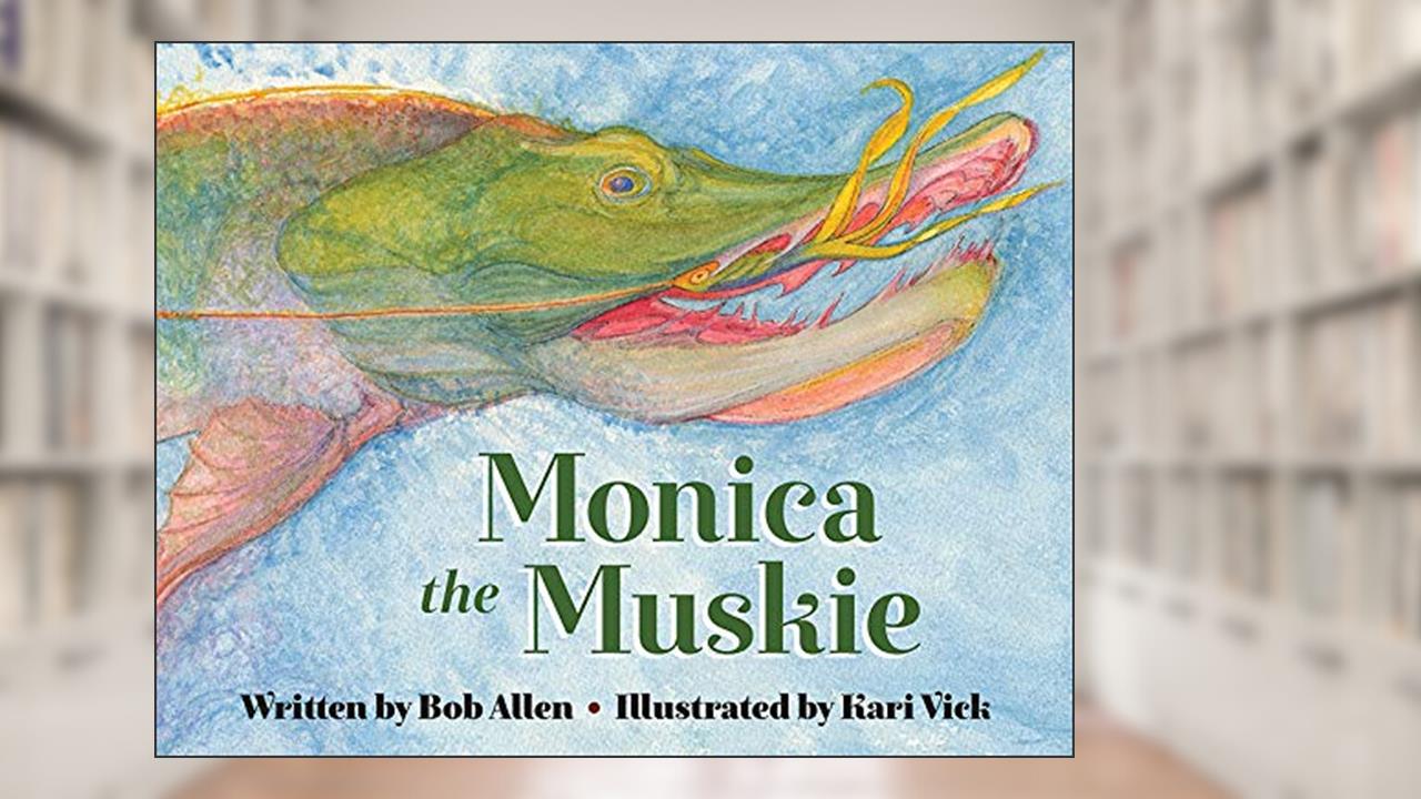 Monica the Muskie, written by Bob Allen