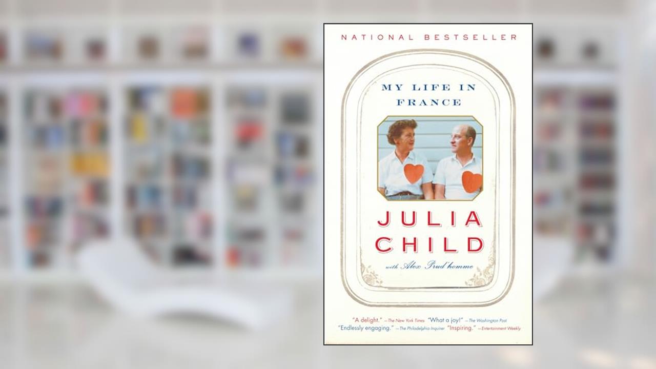 My Life in France, written by Julia Child; Alex Prud'homme