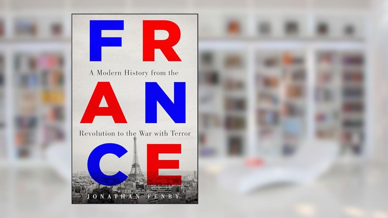 France: A Modern History from the Revolution to the War with Terror, written by Jonathan Fenby