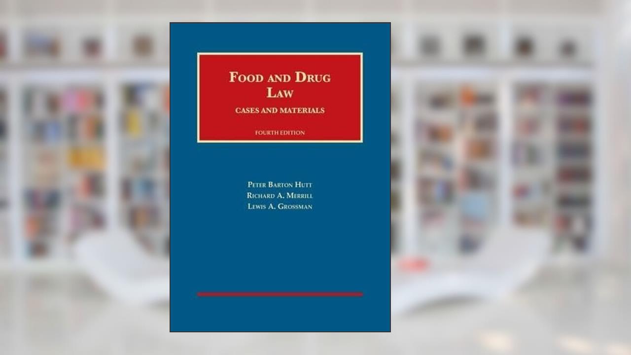 Food and Drug Law, 4th (University Casebook Series), written by Peter Hutt; Richard Merrill; Lewis Grossman