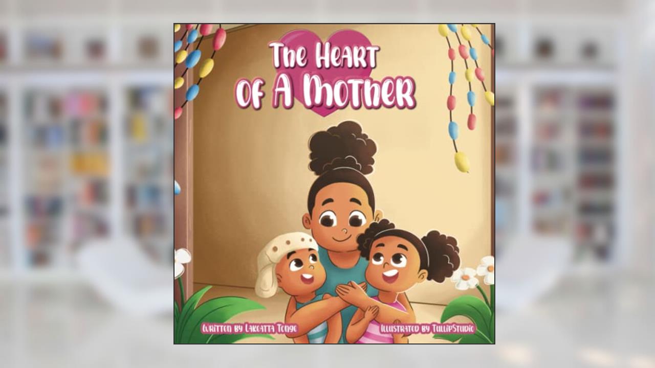 The Heart of a Mother., written by Lakeatta Tonge