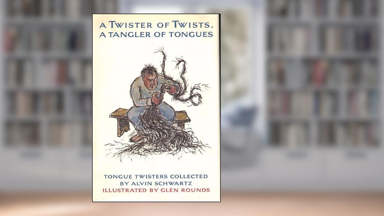 A Twister of Twists, A Tangler of Tonges, written by Alvin Schwartz