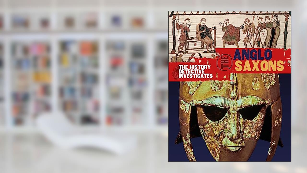 Anglo-Saxons (The History Detective Investigates), written by Neil Tonge