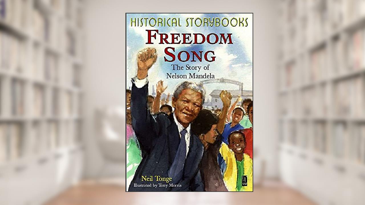Freedom Song, the Story of Nelson Mandela (Historical Storybooks), written by Neil Tonge