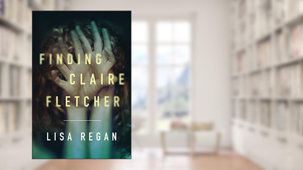 Finding Claire Fletcher (A Claire Fletcher and Detective Parks Mystery Book 1), written by Lisa Regan