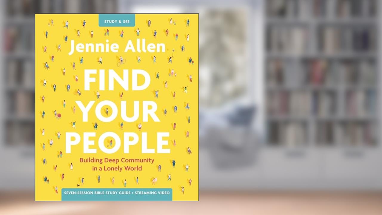 Find Your People Bible Study Guide plus Streaming Video: Building Deep Community in a Lonely World, written by Jennie Allen