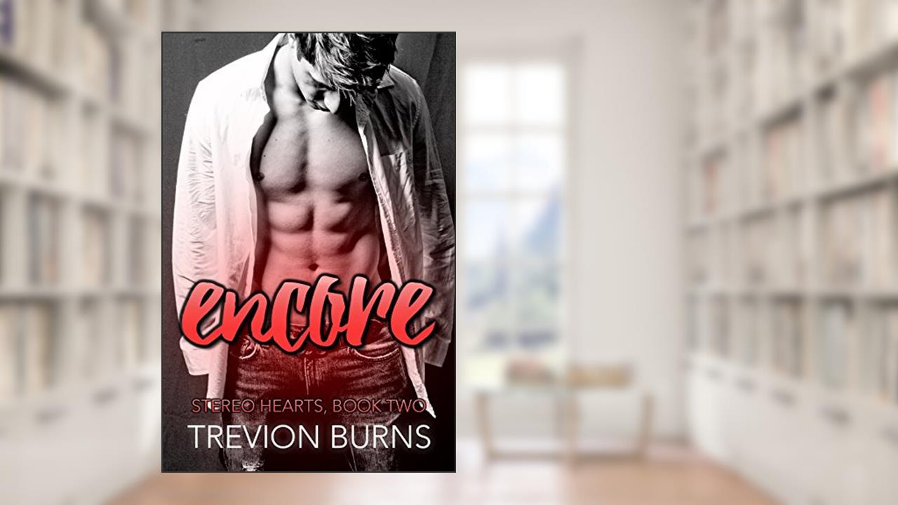 Encore (Stereo Hearts Book 2), written by Trevion Burns