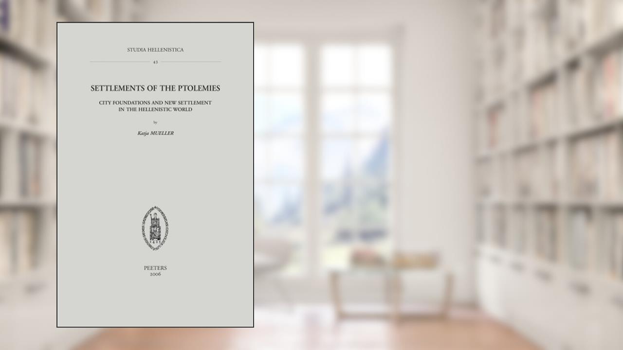 Settlements of the Ptolemies: City Foundations and New Settlements in the Hellenistic World (Studia Hellenistica), written by K. Mueller