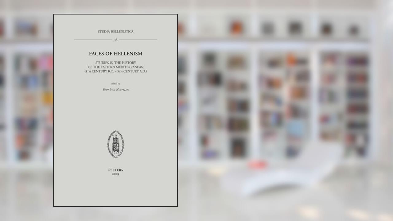 Faces of Hellenism: Studies in the History of the Eastern Mediterranean (Studia Hellenistica), written by P. Van Nuffelen