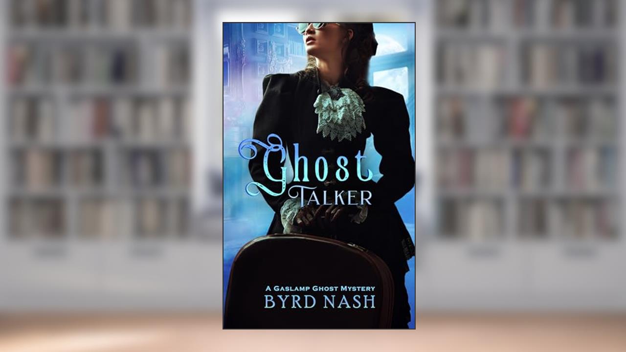 Ghost Talker: A Gaslamp Ghost Mystery Volume 1 (Madame Chalamet Ghost Mysteries), written by Byrd Nash