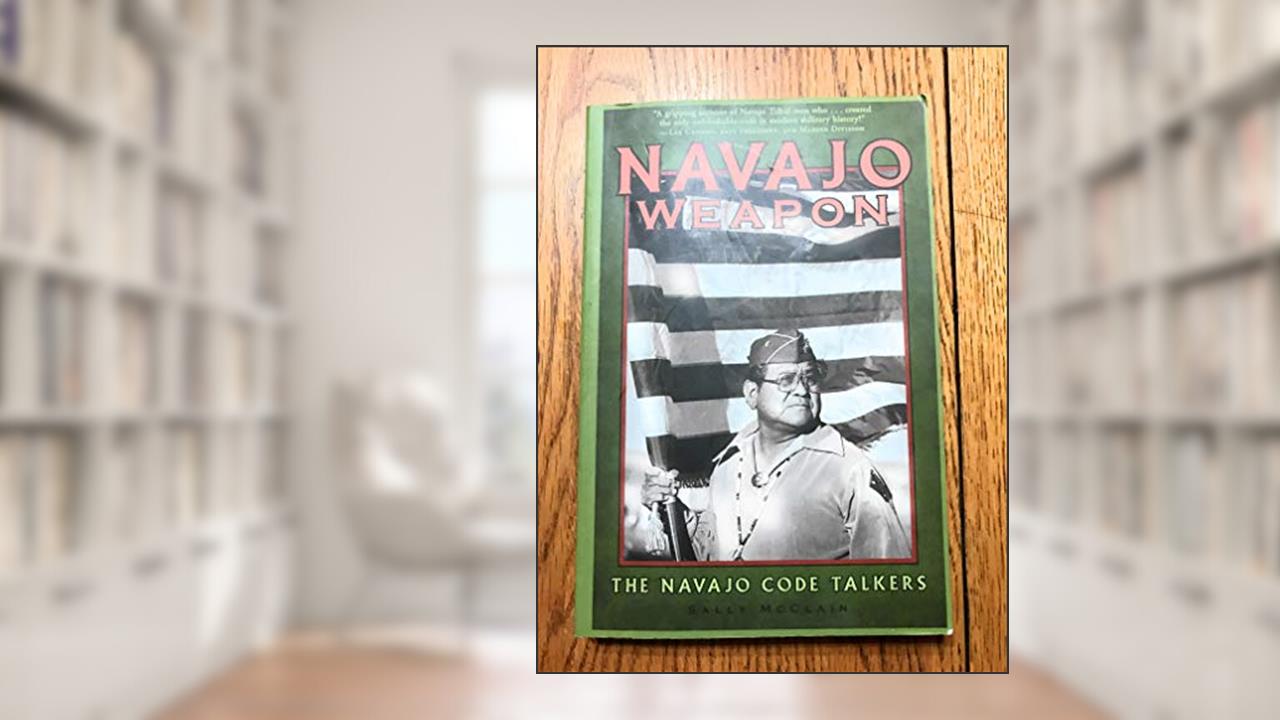 Navajo Weapon: The Navajo Code Talkers, written by Sally McClain