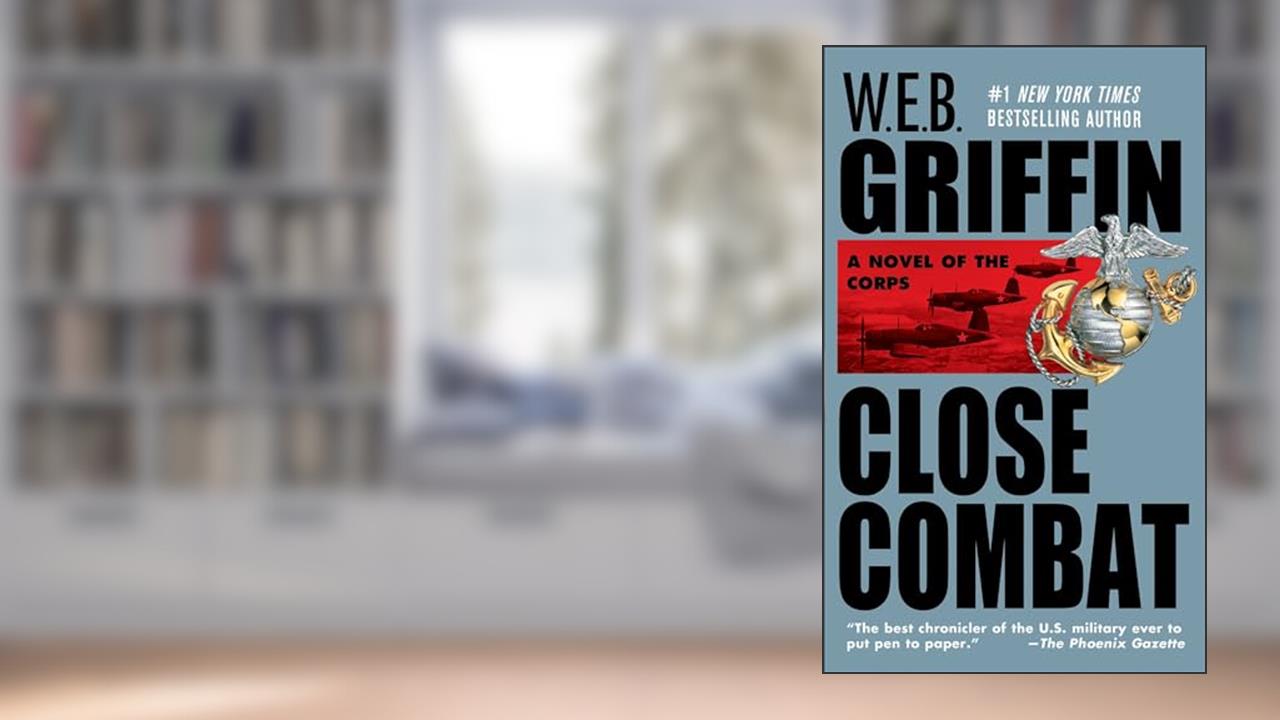 Close Combat (The Corps, Book 6), written by W.E.B. Griffin