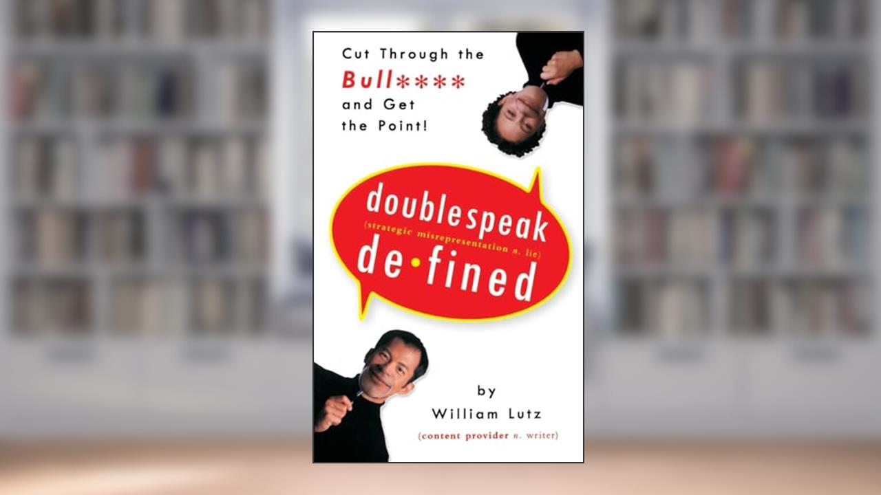 Doublespeak Defined: Cut Through the Bull**** and Get the Point!, written by William D. Lutz