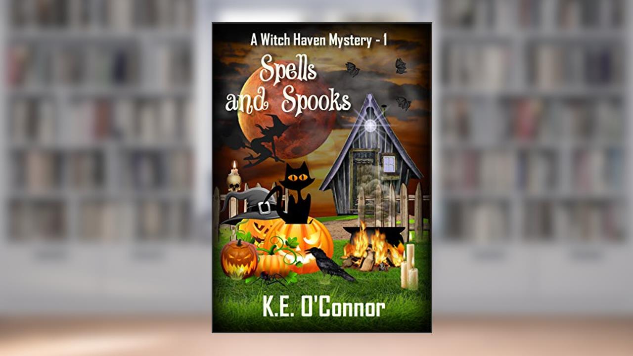 Spells and Spooks (Witch Haven Mystery - a fun cozy witch paranormal mystery Book 1), written by K.E. O'Connor