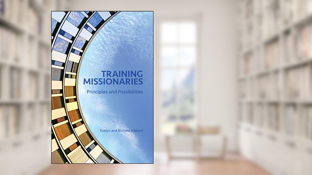 Training Missionaries: Principles and Possibilities, written by Evelyn Hibbert