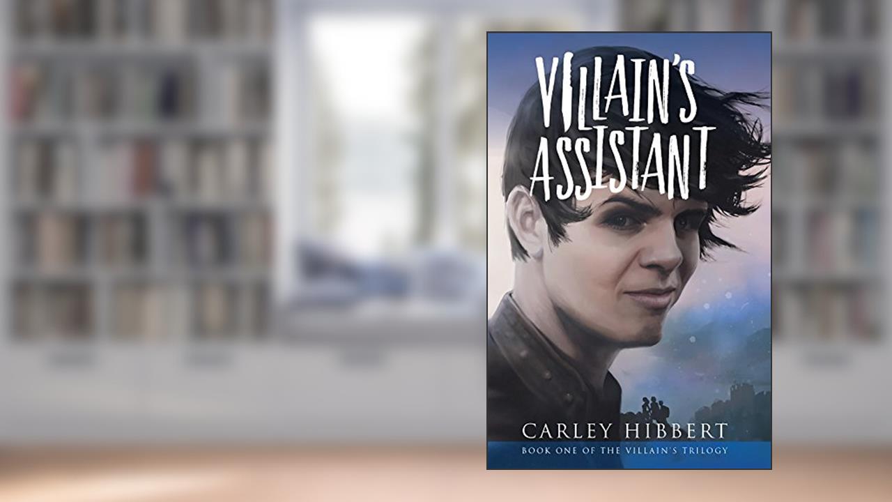 Villain's Assistant (Villain's Trilogy Book 1), written by Carley Hibbert