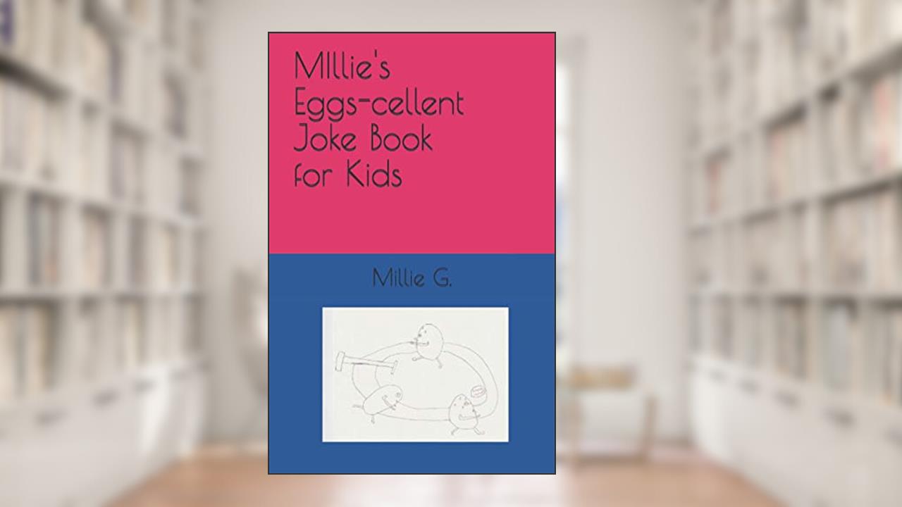 Millie's Eggs-cellent Joke Book for Kids, written by Millie G.