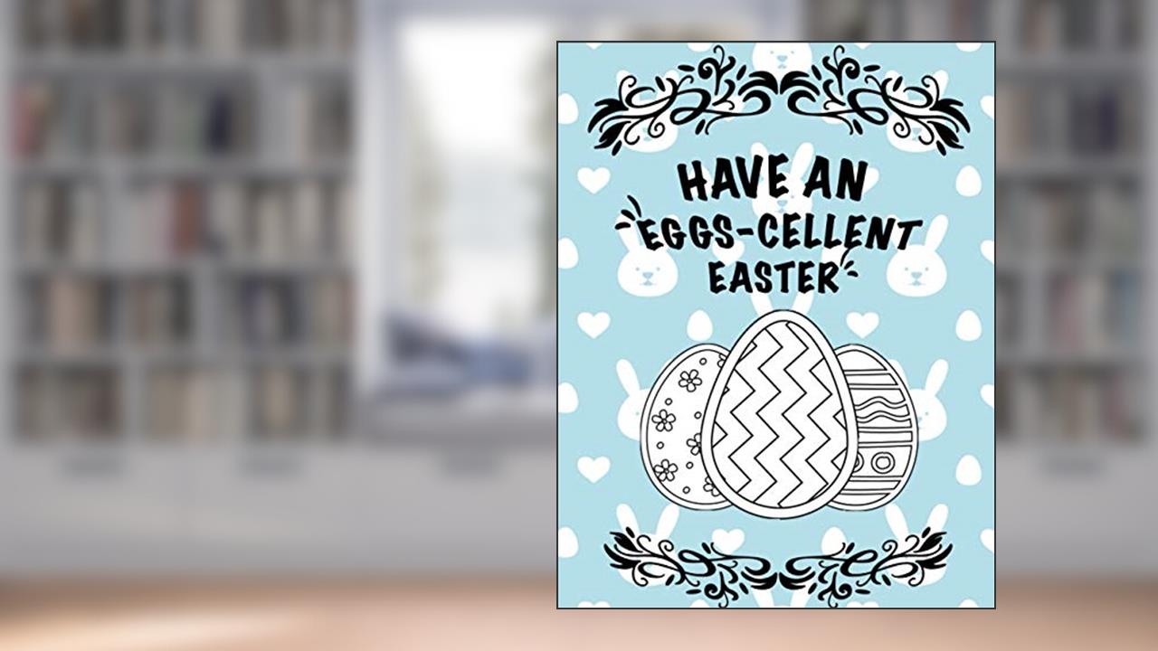 Have an EGGS-CELLENT Easter: Big Eggs Coloring Book, written by Cute Teddy Bear