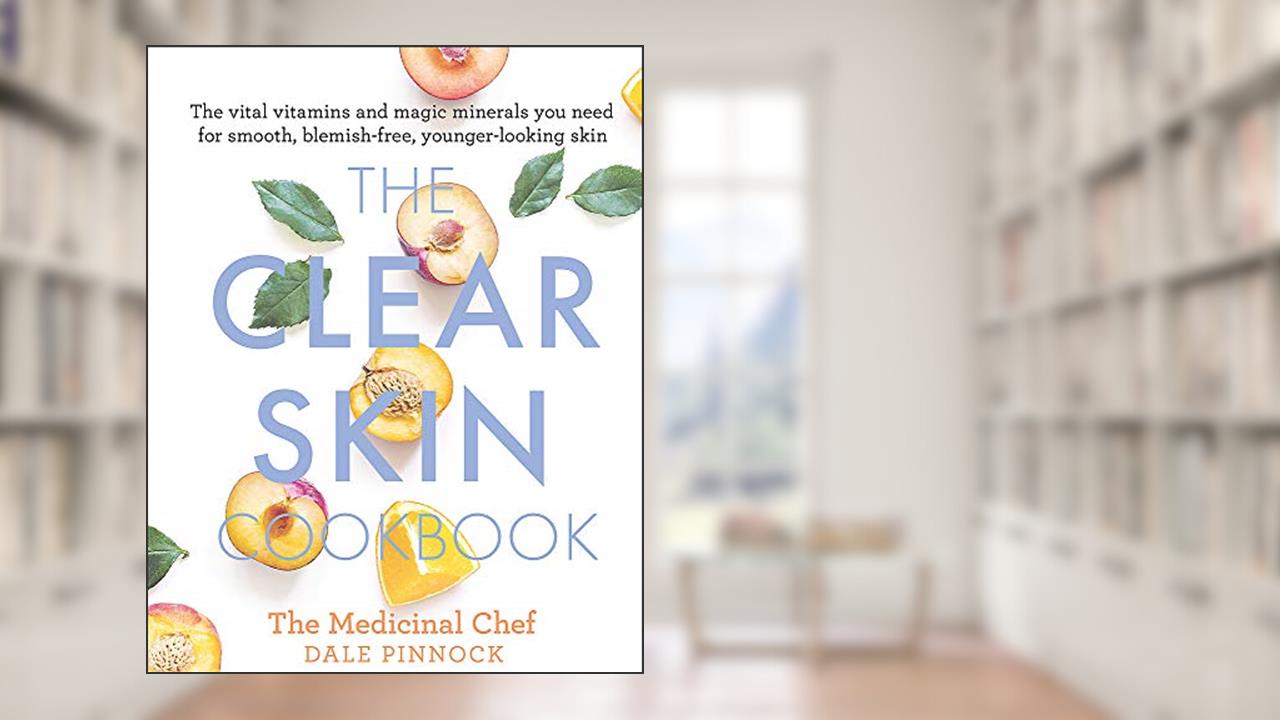 The Clear Skin Cookbook: The vital vitamins and magic minerals you need for smooth, blemish-free, younger-looking skin, written by Dale Pinnock