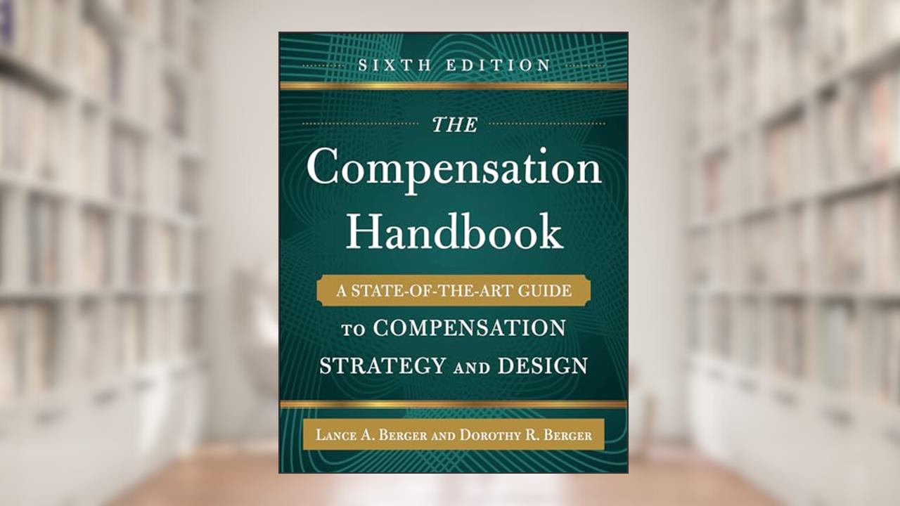 The Compensation Handbook, Sixth Edition: A State-of-the-Art Guide to Compensation Strategy and Design, written by Lance A. Berger; Dorothy Berger