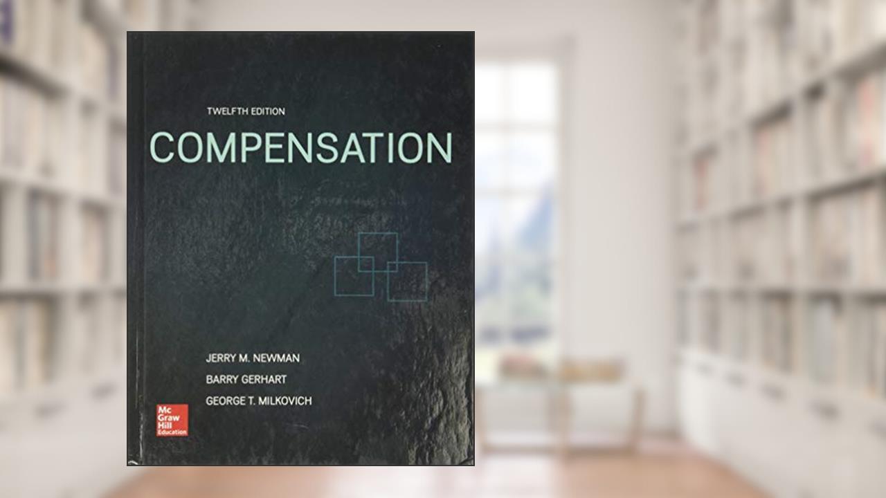 Compensation, written by Jerry Newman; Barry Gerhart; George Milkovich