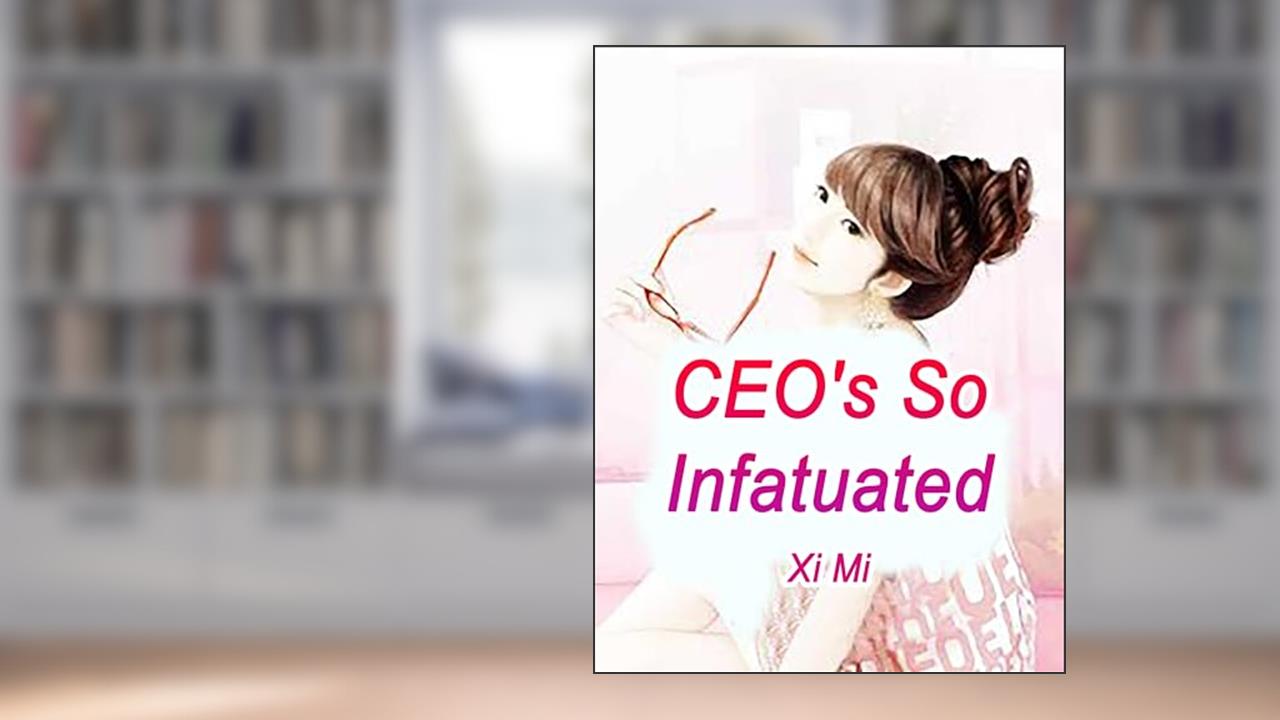 CEO's So Infatuated: Volume 2, written by Xi Mi