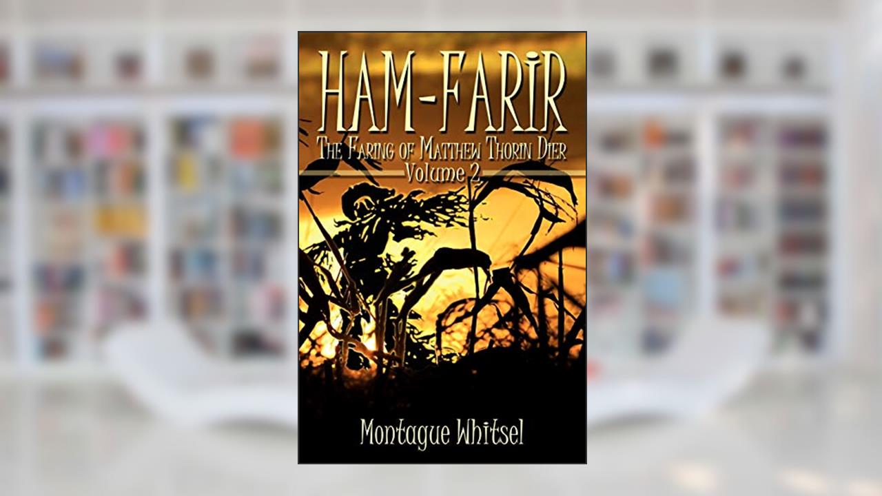 Ham-Farir (The Faring of Matthew Thorin Dier, Volume Two), written by Montague Whitsel