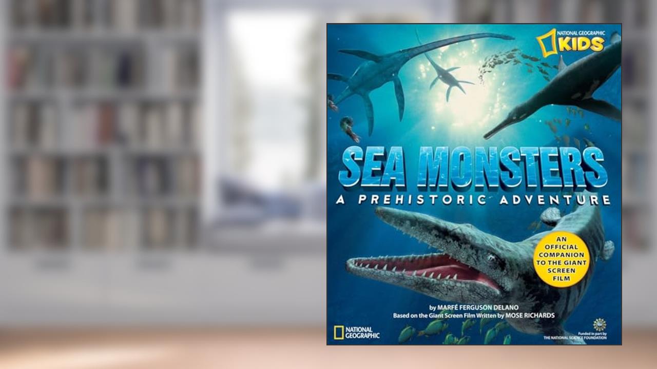 Sea Monsters: A Prehistoric Adventure, written by Marfe Ferguson Delano
