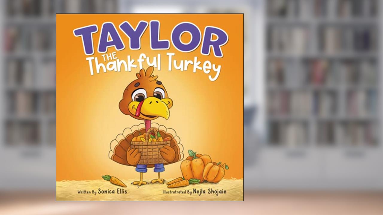 Taylor the Thankful Turkey: A children's book about being thankful (Thanksgiving book for kids) (Taylor the Turkey), written by Sonica Ellis
