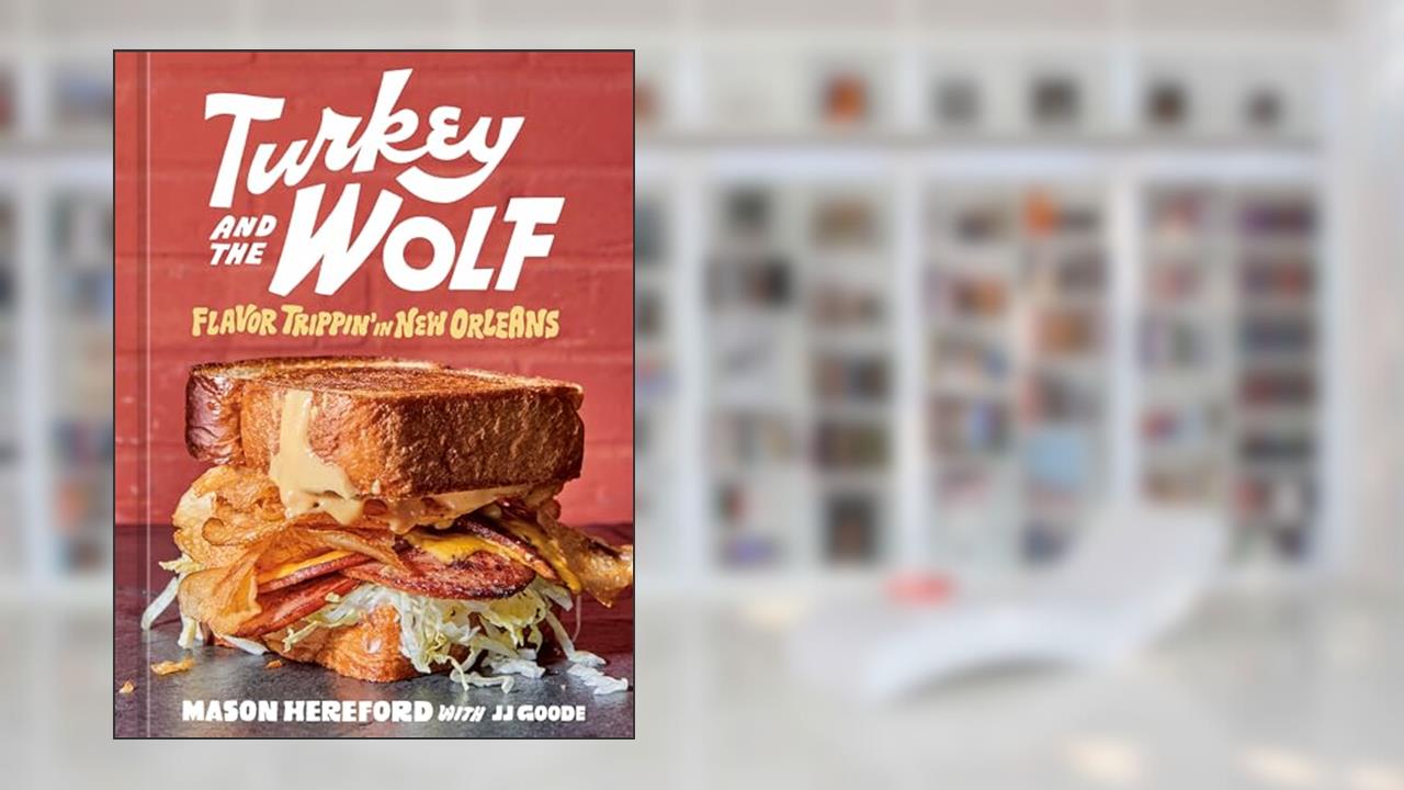 Turkey and the Wolf: Flavor Trippin' in New Orleans [A Cookbook], written by Mason Hereford