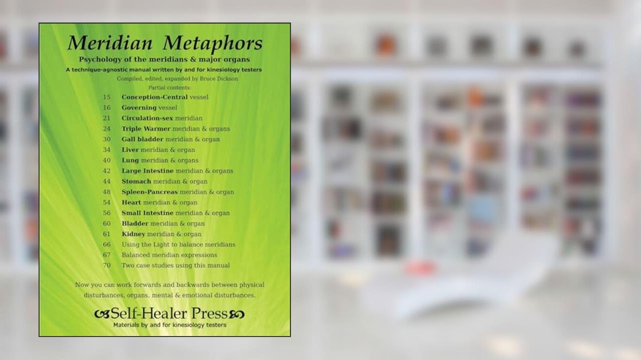 Meridian Metaphors: Psychology of the meridians and major organs (Best Practices in Energy Medicine), written by Bruce Dickson MSS