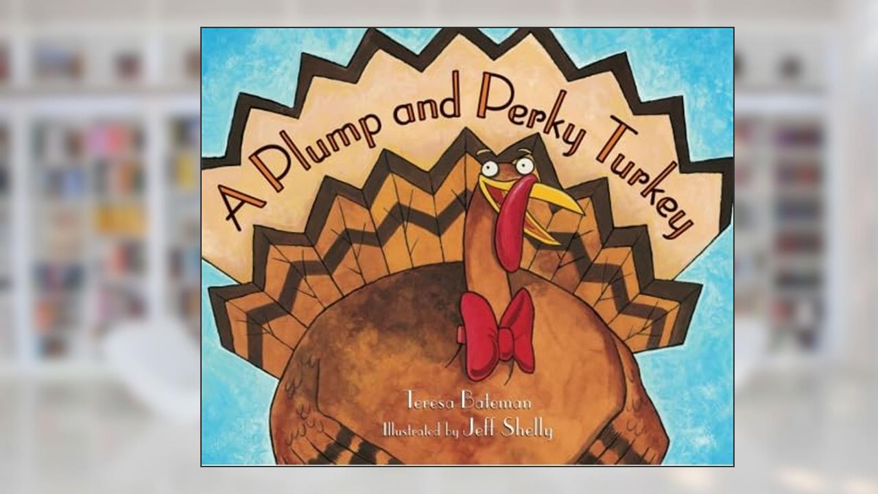 A Plump and Perky Turkey, written by Teresa Bateman