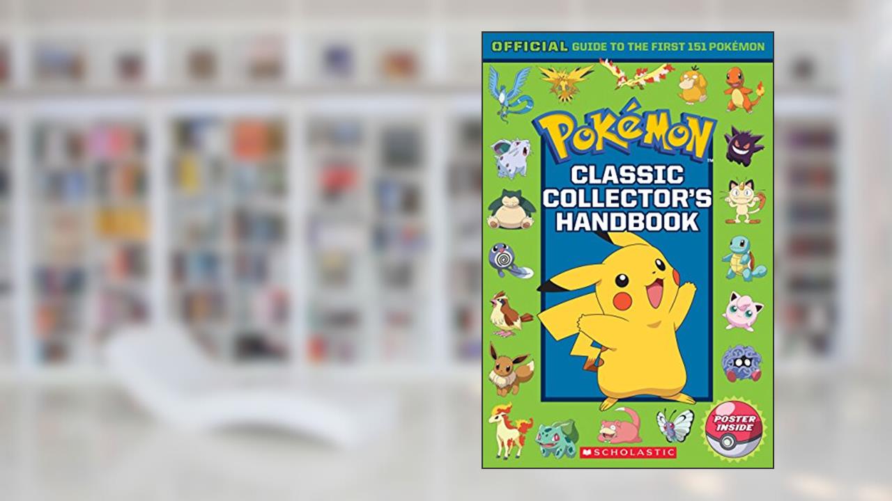 Classic Collector's Handbook: An Official Guide to the First 151 Pokémon (Pokémon), written by Silje Watson; Sonia Sander; Scholastic
