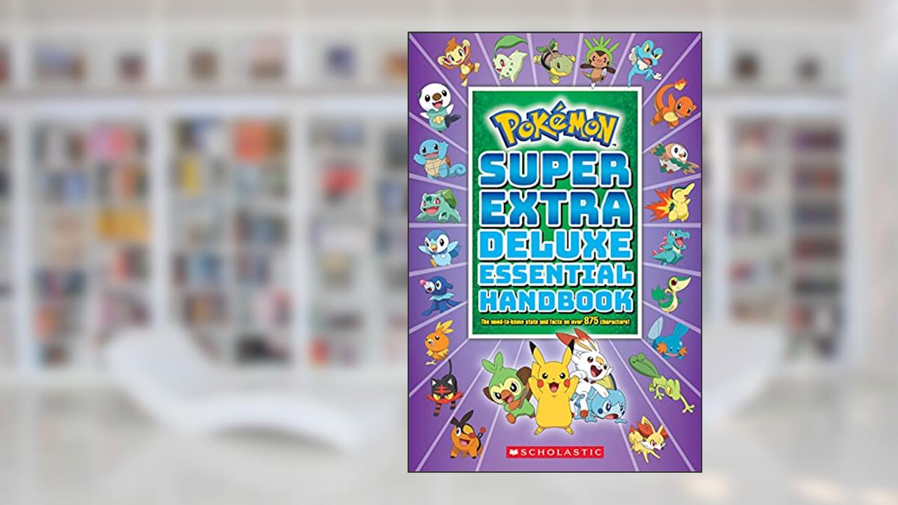 Super Extra Deluxe Essential Handbook: The Need-to-Know Stats and Facts on Over 875 Characters (Pokémon), written by Scholastic