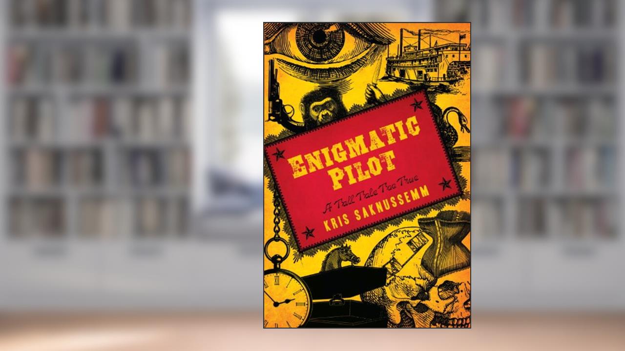 Enigmatic Pilot: A Tall Tale Too True, written by Kris Saknussemm