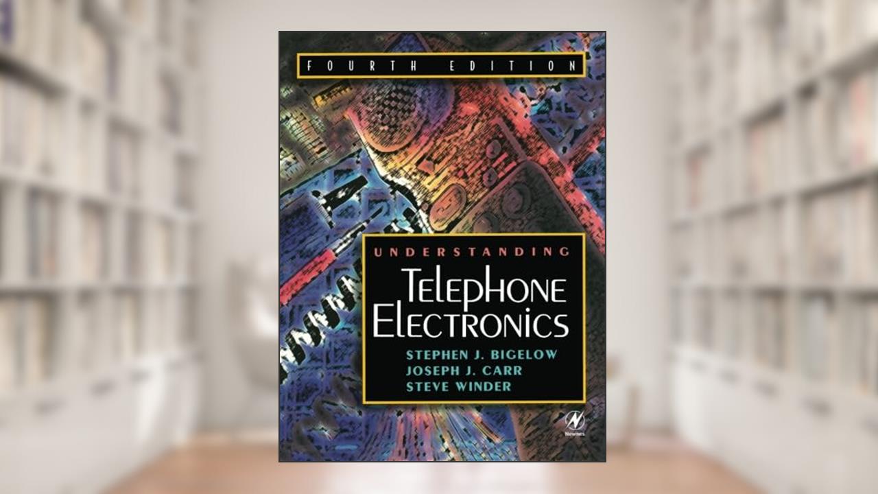 Understanding Telephone Electronics, written by Joseph Carr; Steve Winder; Stephen Bigelow