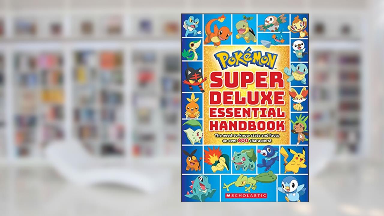 Super Deluxe Essential Handbook (Pokémon): The Need-to-Know Stats and Facts on Over 800 Characters, written by Scholastic