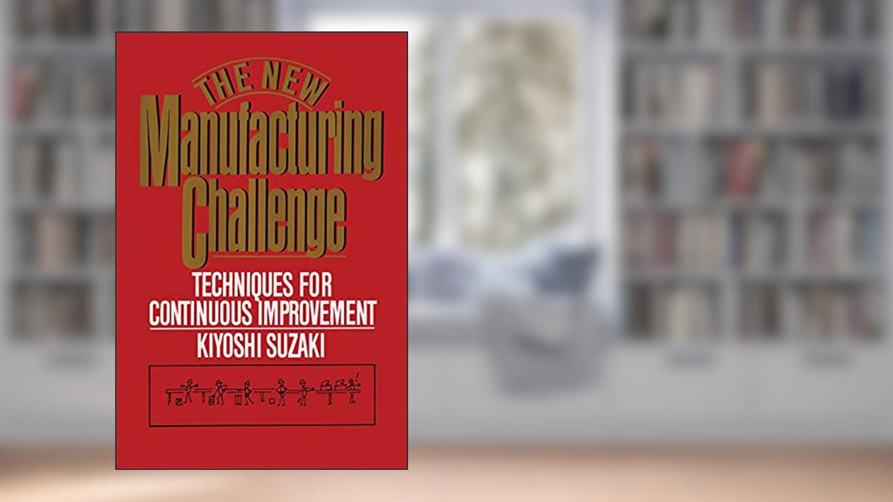 New Manufacturing Challenge: Techniques for Continuous Improvement, written by Kiyoshi Suzaki