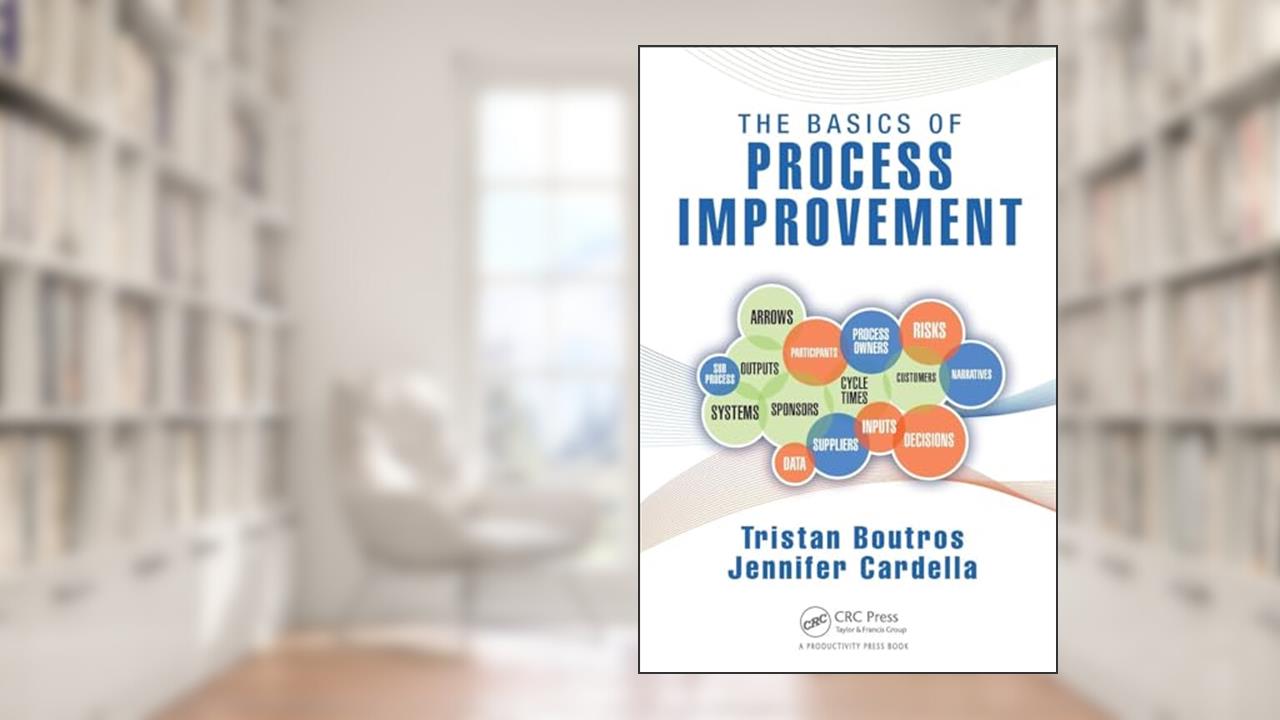 The Basics of Process Improvement, written by Tristan Boutros